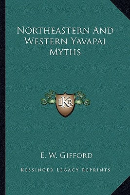 Northeastern and Western Yavapai Myths by Gifford, E. W.
