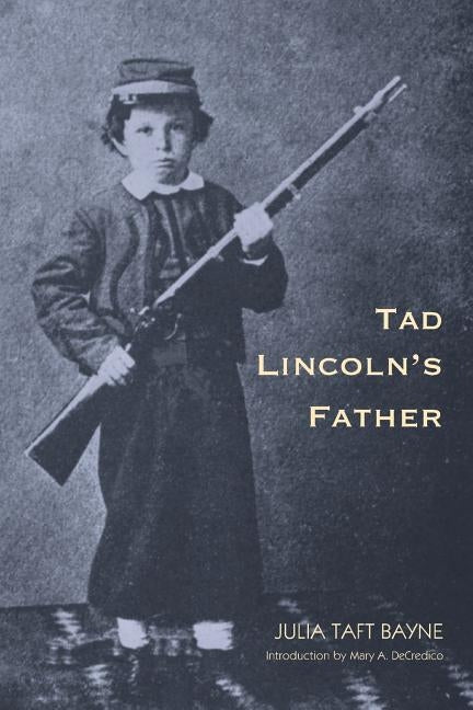 Tad Lincoln's Father by Bayne, Julia Taft