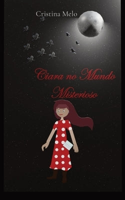 Ciara no Mundo Misterioso by Melo, Cristina R. C.