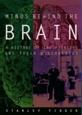 Minds Behind the Brain: A History of the Pioneers and Their Discoveries by Finger, Stanley