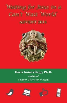 Waiting for Jesus in a Can't Wait World: Advent 2014 by Rapp, Doris Gaines