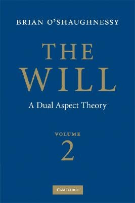 The Will: Volume 2, a Dual Aspect Theory by O'Shaughnessy, Brian