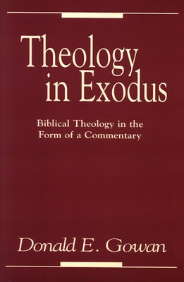 Theology in Exodus by Gowan, Donald E.
