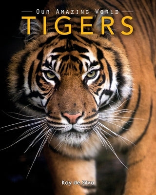 Tigers: Amazing Pictures & Fun Facts on Animals in Nature by De Silva, Kay