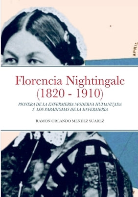 Florencia Nightingale (1820 - 1910): Pionera de la Enfermeria Moderna Humanizada Y Los Paradigmas de la Enfermeria by Mendez Suarez, Ramon Orlando