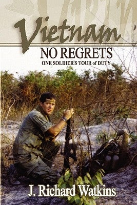 Vietnam: No Regrets: One Soldier's Tour of Duty by Watkins, J. Richard