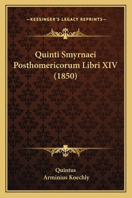 Quinti Smyrnaei Posthomericorum Libri XIV (1850) by Quintus