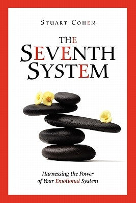 The Seventh System: Harnessing the Power of Your Emotional System by Cohen, Stuart