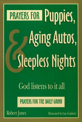 Prayers for Puppies, Aging Autos, and Sleepless Nights: God Listens to It All by Jones, Robert