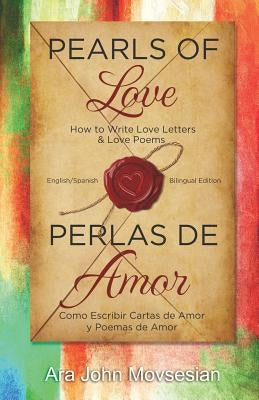 Pearls of Love: How to Write Love Letters and Love Poems (English Spanish Bilingual edition) by Movsesian, Ara John