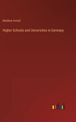 Higher Schools and Universities in Germany by Arnold, Matthew