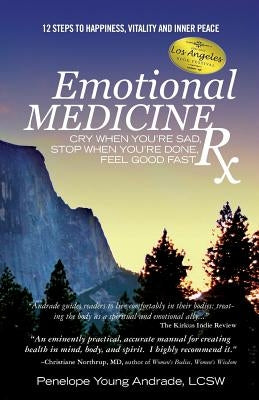 Emotional Medicine Rx: Cry When You're Sad, Stop When You're Done, Feel Good Fast by Andrade Lcsw, Penelope Young