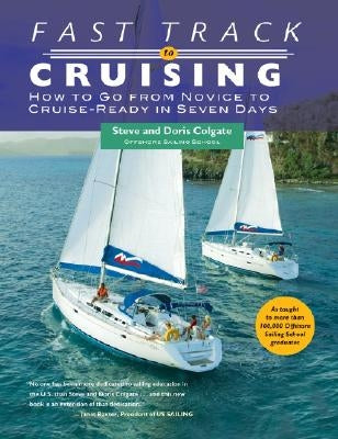 Fast Track to Cruising: How to Go from Novice to Cruise-Ready in Seven Days by Colgate, Steve