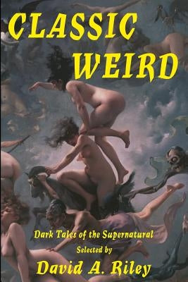 Classic Weird by Morrow, W. C.