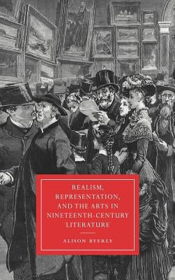 Realism, Representation, and the Arts in Nineteenth-Century Literature by Byerly, Alison