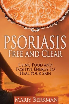 Psoriasis: Free and Clear: Using Food And Positive Energy To Heal Your Skin by Bruno, Darla