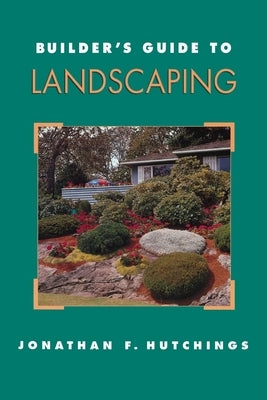 Builder's Guide to Landscaping by Hutchings, Jonathan F.