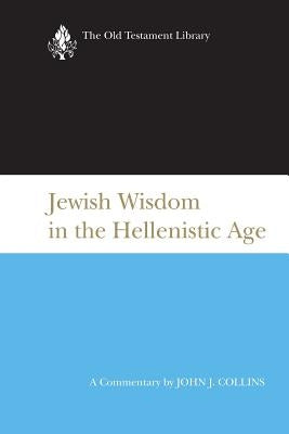 Jewish Wisdom in the Hellenistic Age by Collins, John J.