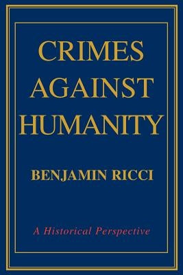 Crimes Against Humanity: A Historical Perspective by Ricci, Benjamin