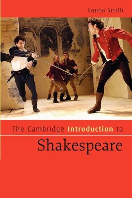 The Cambridge Introduction to Shakespeare by Smith, Emma