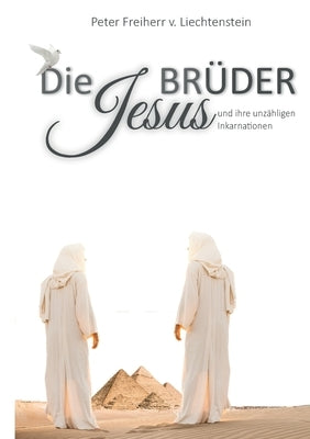 Die Jesusbrüder: und ihre vielen Inkarnationen by Freiherr Von Liechtenstein, Peter