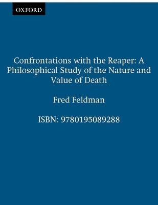 Confrontations with the Reaper: A Philosophical Study of the Nature and Value of Death by Feldman, Fred