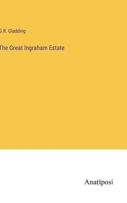 The Great Ingraham Estate by Gladding, G. R.