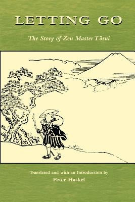 Letting Go: The Story of Zen Master Tosui by Haskel, Peter
