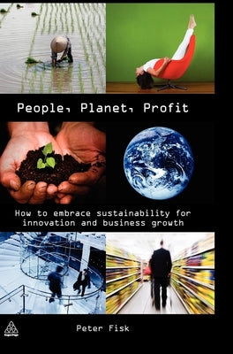 People Planet Profit: How to Embrace Sustainability for Innovation and Business Growth by Fisk, Peter