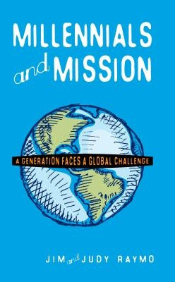 Millennials and Mission: A Generation Faces a Global Challenge by Raymo, James