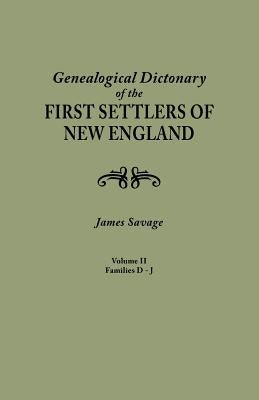 A Genealogical Dictionary of the First Settlers of New England, showing three generations of those who came before May, 1692. In four volumes. Volume by Savage, James