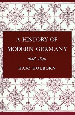 A History of Modern Germany, Volume 2: 1648-1840 by Holborn, Hajo