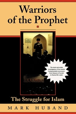 Warriors of the Prophet: The Struggle for Islam by Huband, Mark
