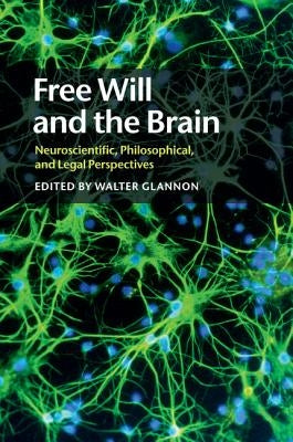 Free Will and the Brain: Neuroscientific, Philosophical, and Legal Perspectives by Glannon, Walter