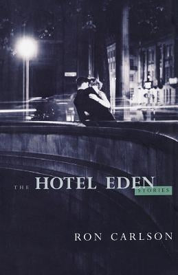 The Hotel Eden: Stories by Carlson, Ron