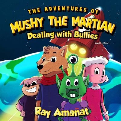 The Adventures of Mushy The Martian: Dealing with Bullies (2nd edition) by Taranggana, L.
