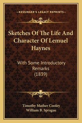 Sketches Of The Life And Character Of Lemuel Haynes: With Some Introductory Remarks (1839) by Cooley, Timothy Mather