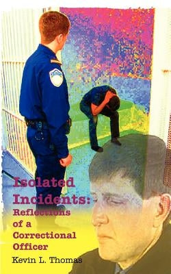 Isolated Incidents: Reflections of a Correctional Officer by Thomas, Kevin L.