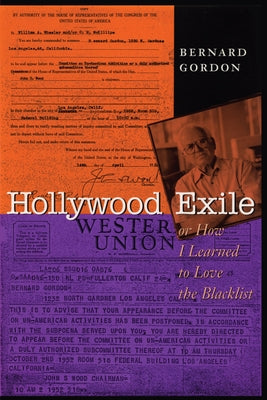Hollywood Exile, or How I Learned to Love the Blacklist by Gordon, Bernard