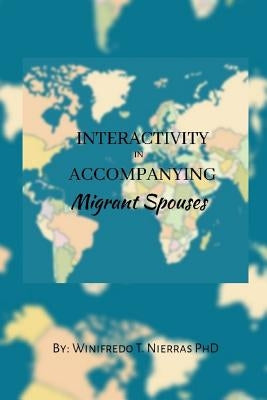 Interactivity in Accompanying Migrant Spouses by Nierras Ph. D., Winifredo T.