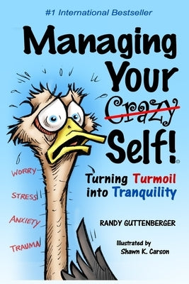 Managing Your Crazy Self!: Turning your Turbulence into Tranquility by Guttenberger, Randy