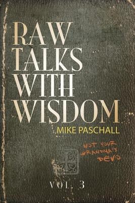 Raw Talks With Wisdom: Not Your Grandma's Devo - Volume 3 (July, August, September) by Paschall, Michael Dean