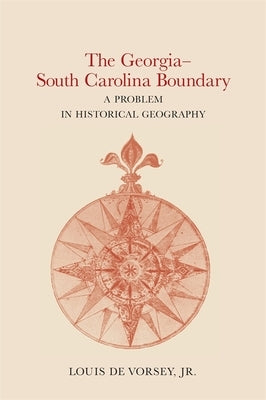 The Georgia-South Carolina Boundary: A Problem in Historical Geography by de Vorsey, Louis