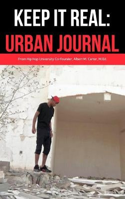 Keep It Real: Urban Journal: Journaling For the Urbanite by Carter, Albert M.