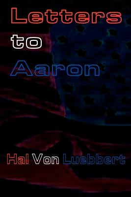 Letters to Aaron by Von Luebbert, H. A. L.