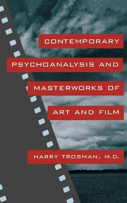 Contemporary Psychoanalysis and Masterworks of Art and Film by M. D., Harry Trosman