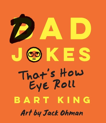 Bad Dad Jokes: That's How Eye Roll by King, Bart