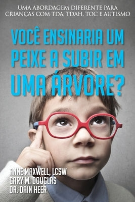 Você ensinaria um peixe a subir em uma árvore? (Portuguese) by Douglas, Gary M.