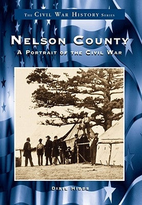Nelson County:: A Portrait of the Civil War by Hibbs, Dixie