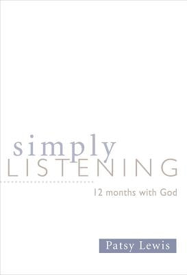 Simply Listening: 12 Months with God by Lewis, Patsy
